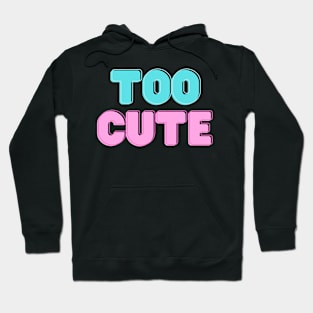 Too Cute Hoodie